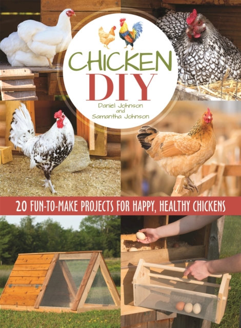 Chicken DIY : 20 Fun-to-Make Projects for Happy and Healthy Chickens, EPUB eBook