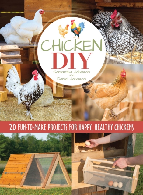 Chicken DIY : 20 Fun-to-Build Projects for Happy and Healthy Chickens, Paperback / softback Book