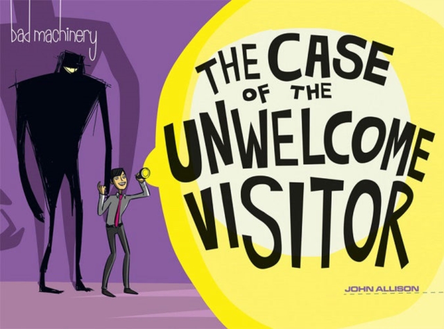 Bad Machinery Volume 6 : The Case of the Unwelcome Visitor, Paperback / softback Book