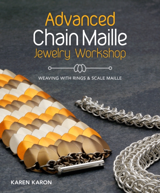 Advanced Chain Maille Jewelry Workshop : Weaving with Rings & Scale Maille, Paperback / softback Book