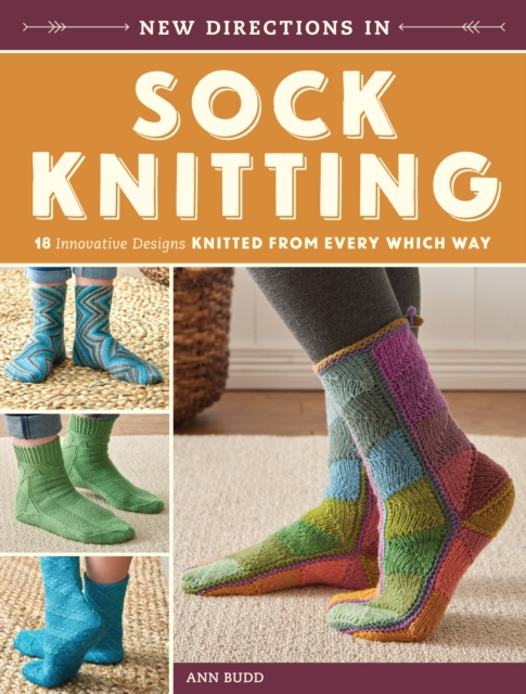 New Directions in Sock Knitting : 18 Innovative Designs Knitted From Every Which Way, Paperback / softback Book