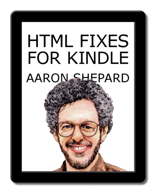 HTML Fixes for Kindle : Advanced Self Publishing for Kindle Books, or Tips on Tweaking Your App's HTML So Your eBooks Look Their Best, Paperback / softback Book