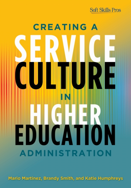 Creating a Service Culture in Higher Education Administration, Hardback Book