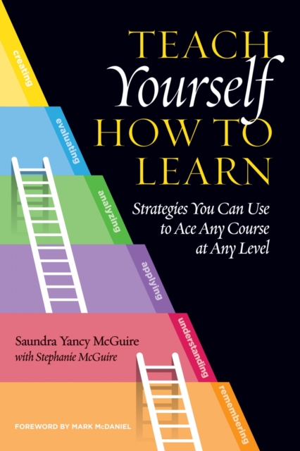 Teach Yourself How to Learn : Strategies You Can Use to Ace Any Course at Any Level, Hardback Book