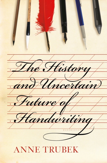 The History and Uncertain Future of Handwriting, Hardback Book