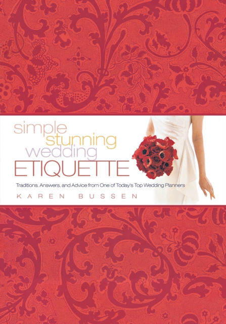 Simple Stunning Wedding Etiquette : Traditions, Answers, and Advice from One of Today's Top Wedding Planners, EPUB eBook
