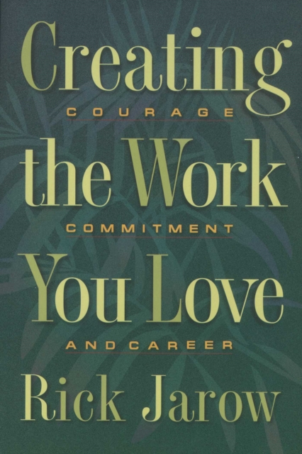 Creating the Work You Love : Courage, Commitment, and Career, EPUB eBook