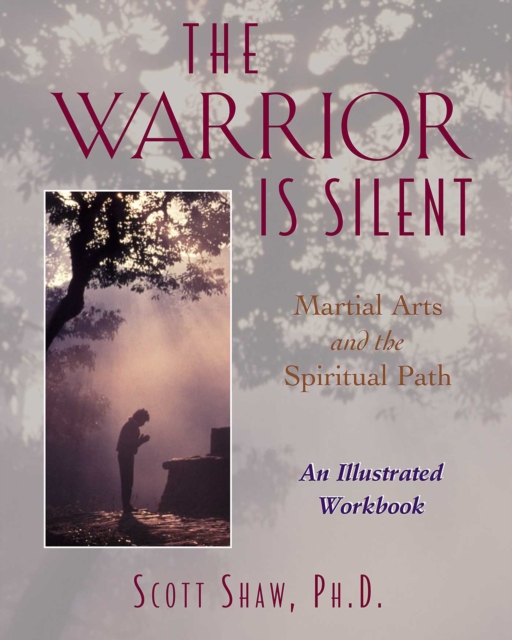 The Warrior Is Silent : Martial Arts and the Spiritual Path, EPUB eBook