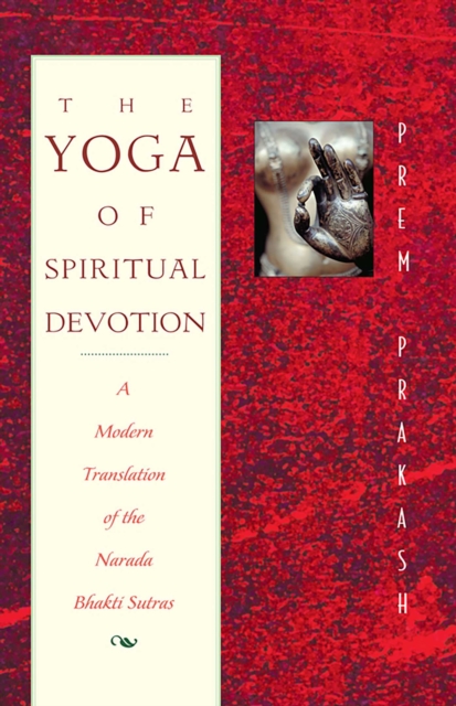 The Yoga of Spiritual Devotion : A Modern Translation of the Narada Bhakti Sutras, EPUB eBook