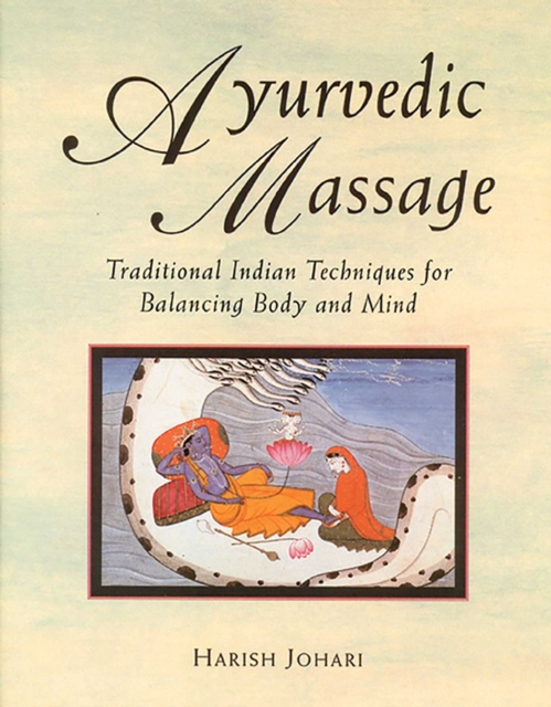 Ayurvedic Massage : Traditional Indian Techniques for Balancing Body and Mind, EPUB eBook