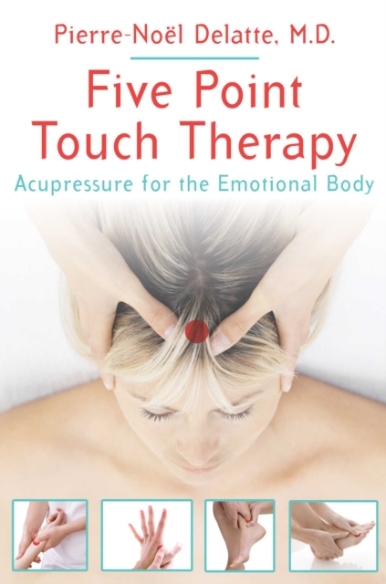 Five Point Touch Therapy : Acupressure for the Emotional Body, EPUB eBook