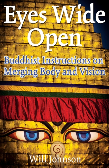 Eyes Wide Open : Buddhist Instructions on Merging Body and Vision, EPUB eBook