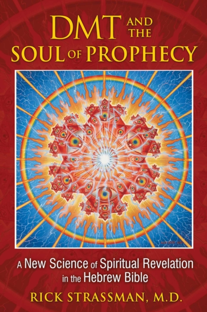 DMT and the Soul of Prophecy : A New Science of Spiritual Revelation in the Hebrew Bible, EPUB eBook