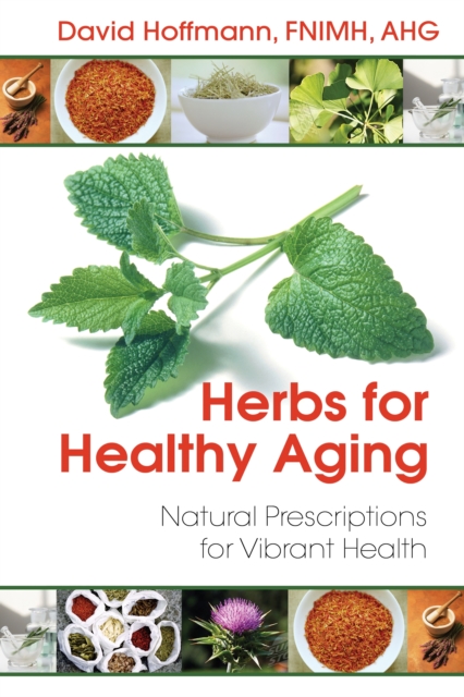 Herbs for Healthy Aging : Natural Prescriptions for Vibrant Health, Paperback / softback Book