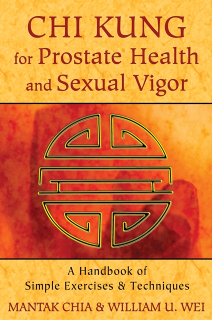 Chi Kung for Prostate Health and Sexual Vigor : A Handbook of Simple Exercises and Techniques, Paperback / softback Book