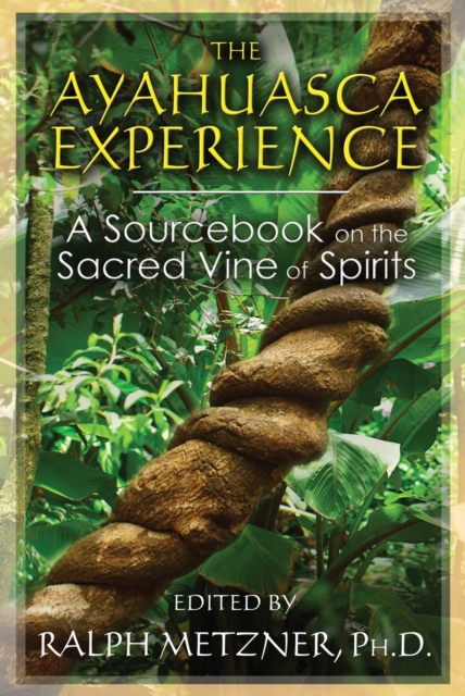 The Ayahuasca Experience : A Sourcebook on the Sacred Vine of Spirits, EPUB eBook