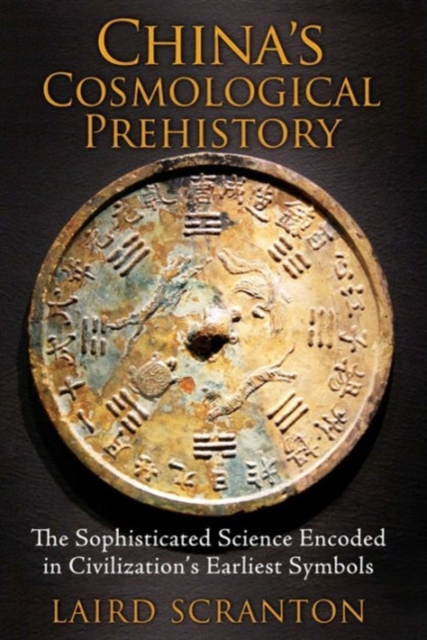 China's Cosmological Prehistory : The Sophisticated Science Encoded in Civilization's Earliest Symbols, Paperback / softback Book