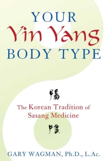 Your Yin Yang Body Type : The Korean Tradition of Sasang Medicine, Paperback / softback Book