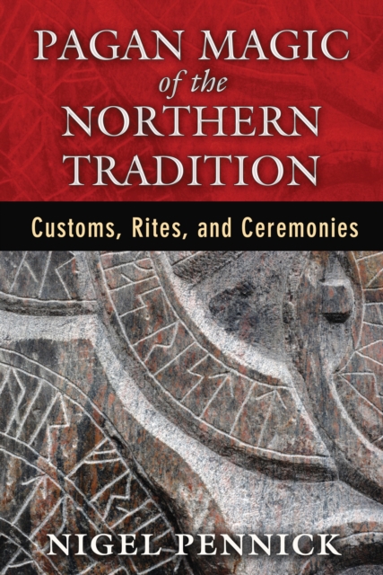 Pagan Magic of the Northern Tradition : Customs, Rites, and Ceremonies, Paperback / softback Book