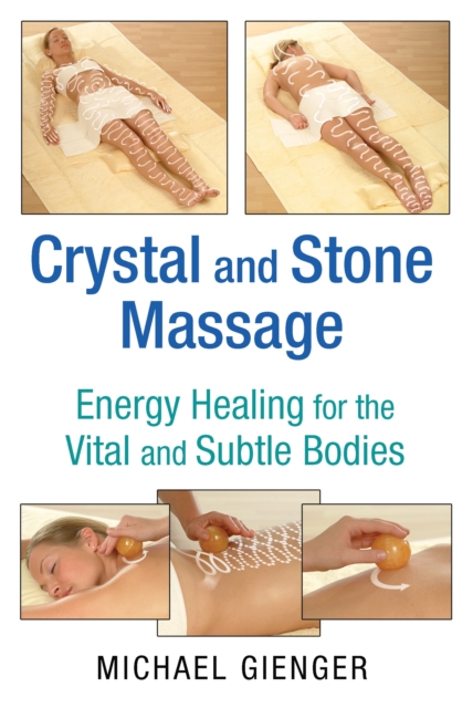 Crystal and Stone Massage : Energy Healing for the Vital and Subtle Bodies, Paperback / softback Book