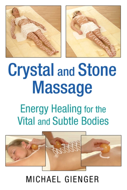 Crystal and Stone Massage : Energy Healing for the Vital and Subtle Bodies, EPUB eBook