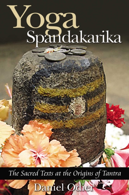 Yoga Spandakarika : The Sacred Texts at the Origins of Tantra, EPUB eBook