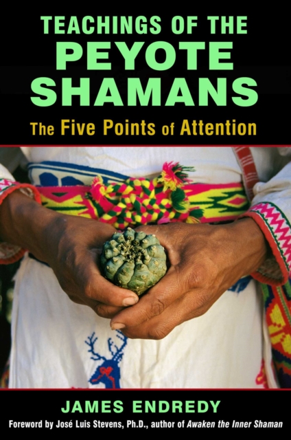 Teachings of the Peyote Shamans : The Five Points of Attention, EPUB eBook