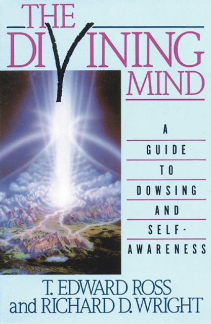 The Divining Mind : A Guide to Dowsing and Self-Awareness, EPUB eBook