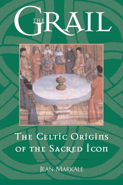 The Grail : The Celtic Origins of the Sacred Icon, EPUB eBook