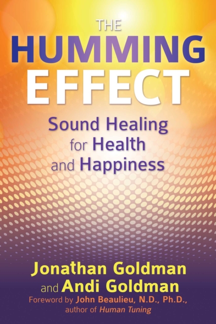 The Humming Effect : Sound Healing for Health and Happiness, EPUB eBook
