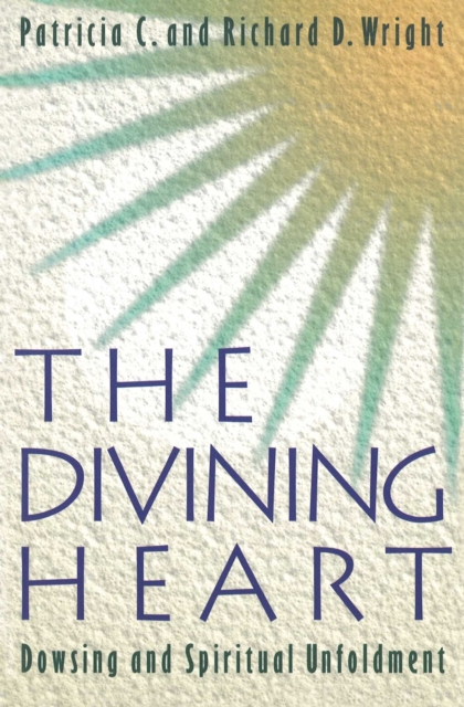 The Divining Heart : Dowsing and Spiritual Unfoldment, EPUB eBook