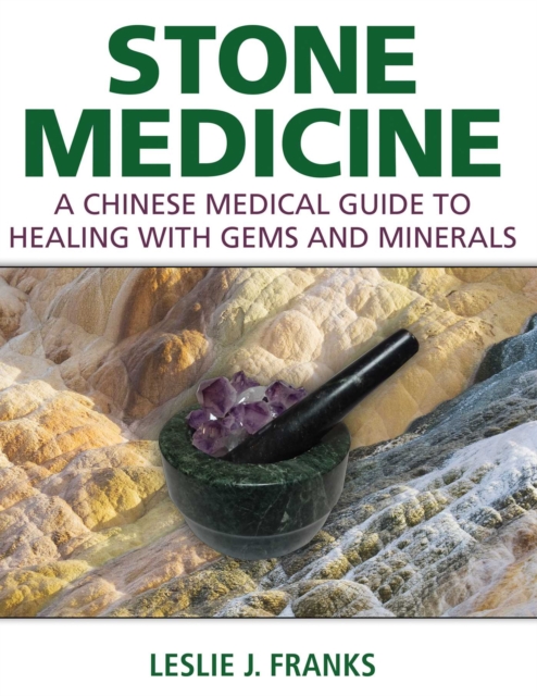 Stone Medicine : A Chinese Medical Guide to Healing with Gems and Minerals, EPUB eBook