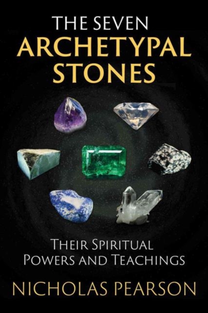 The Seven Archetypal Stones : Their Spiritual Powers and Teachings, Paperback / softback Book
