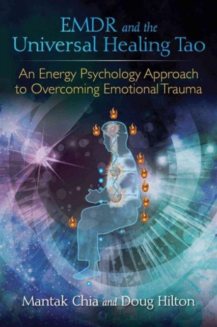EMDR and the Universal Healing Tao : An Energy Psychology Approach to Overcoming Emotional Trauma, Paperback / softback Book