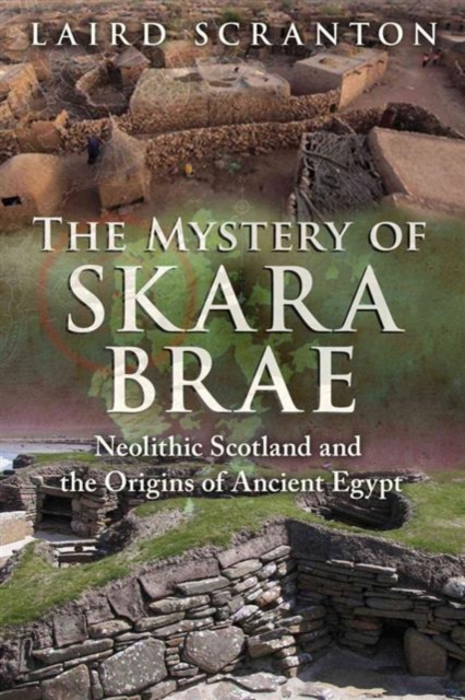 The Mystery of Skara Brae : Neolithic Scotland and the Origins of Ancient Egypt, Paperback / softback Book