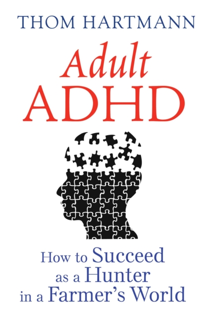 Adult ADHD : How to Succeed as a Hunter in a Farmer's World, EPUB eBook