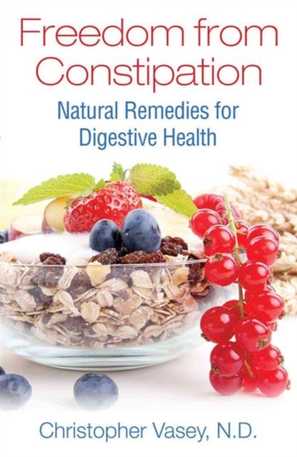 Freedom from Constipation : Natural Remedies for Digestive Health, Paperback / softback Book