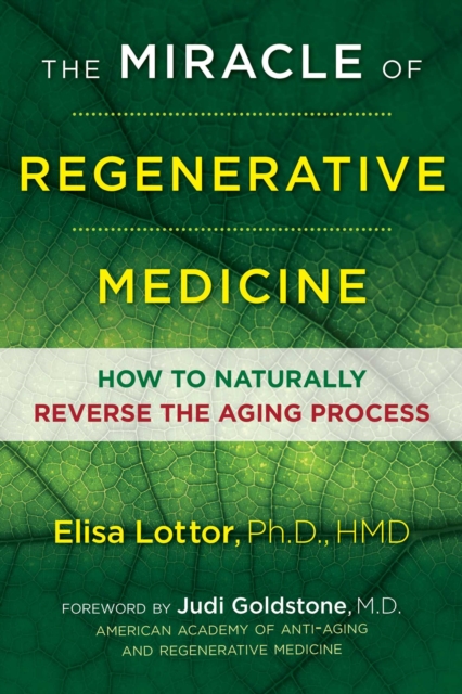 The Miracle of Regenerative Medicine : How to Naturally Reverse the Aging Process, Paperback / softback Book