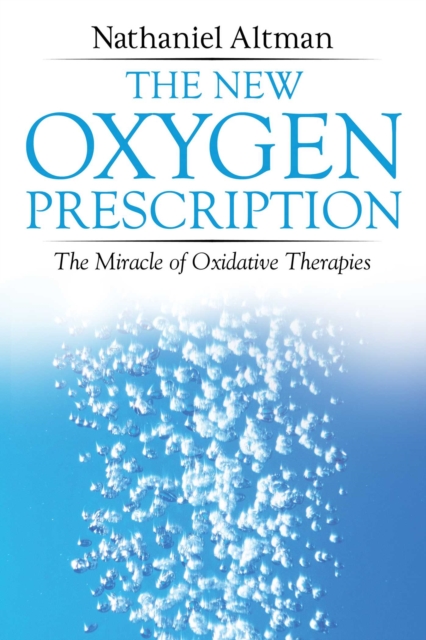 The New Oxygen Prescription : The Miracle of Oxidative Therapies, Paperback / softback Book