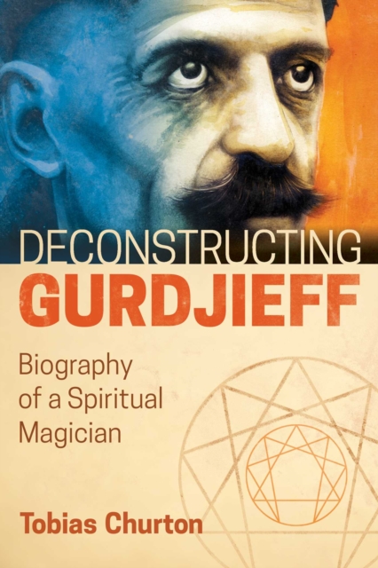 Deconstructing Gurdjieff : Biography of a Spiritual Magician, EPUB eBook