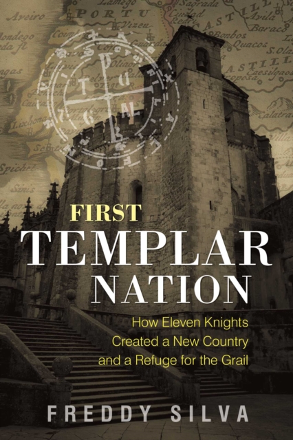 First Templar Nation : How Eleven Knights Created a New Country and a Refuge for the Grail, Paperback / softback Book