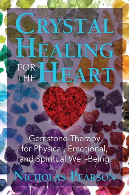 Crystal Healing for the Heart : Gemstone Therapy for Physical, Emotional, and Spiritual Well-Being, Paperback / softback Book