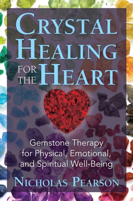 Crystal Healing for the Heart : Gemstone Therapy for Physical, Emotional, and Spiritual Well-Being, EPUB eBook