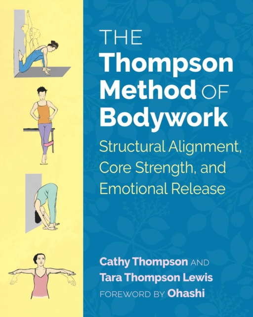 The Thompson Method of Bodywork : Structural Alignment, Core Strength, and Emotional Release, EPUB eBook