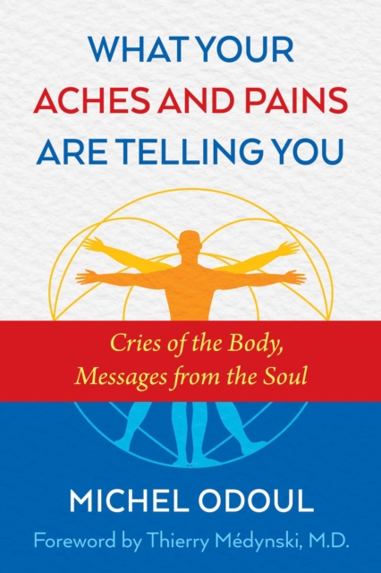 What Your Aches and Pains Are Telling You : Cries of the Body, Messages from the Soul, EPUB eBook