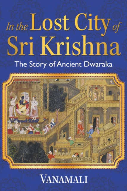 In the Lost City of Sri Krishna : The Story of Ancient Dwaraka, EPUB eBook
