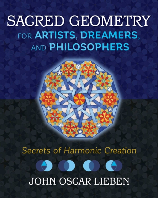 Sacred Geometry for Artists, Dreamers, and Philosophers : Secrets of Harmonic Creation, Hardback Book