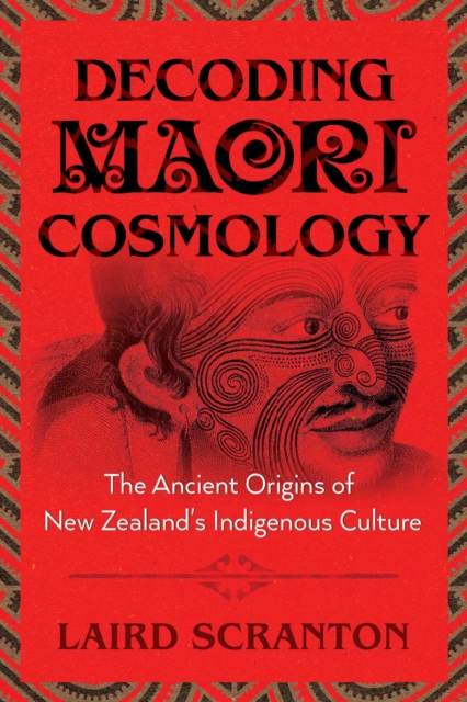 Decoding Maori Cosmology : The Ancient Origins of New Zealand's Indigenous Culture, Paperback / softback Book