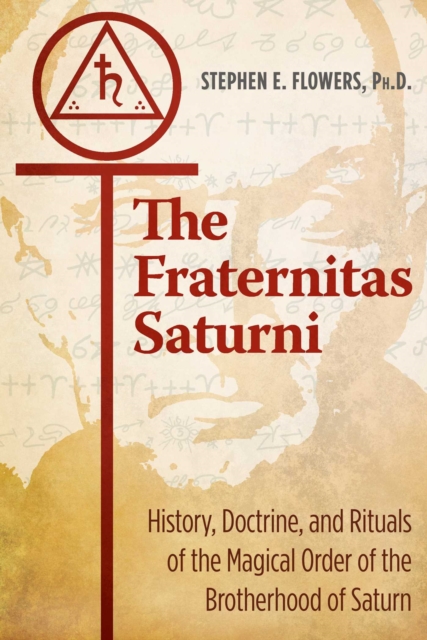 The Fraternitas Saturni : History, Doctrine, and Rituals of the Magical Order of the Brotherhood of Saturn, Paperback / softback Book