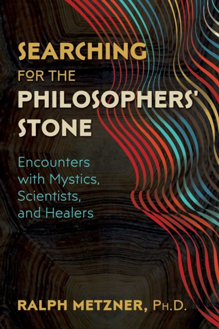 Searching for the Philosophers' Stone : Encounters with Mystics, Scientists, and Healers, Paperback / softback Book